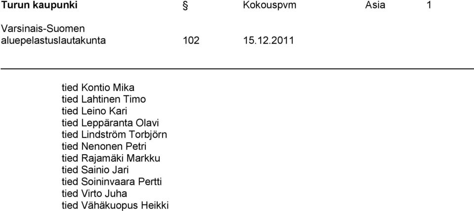 2011 tied Kontio Mika tied Lahtinen Timo tied Leino Kari tied Leppäranta