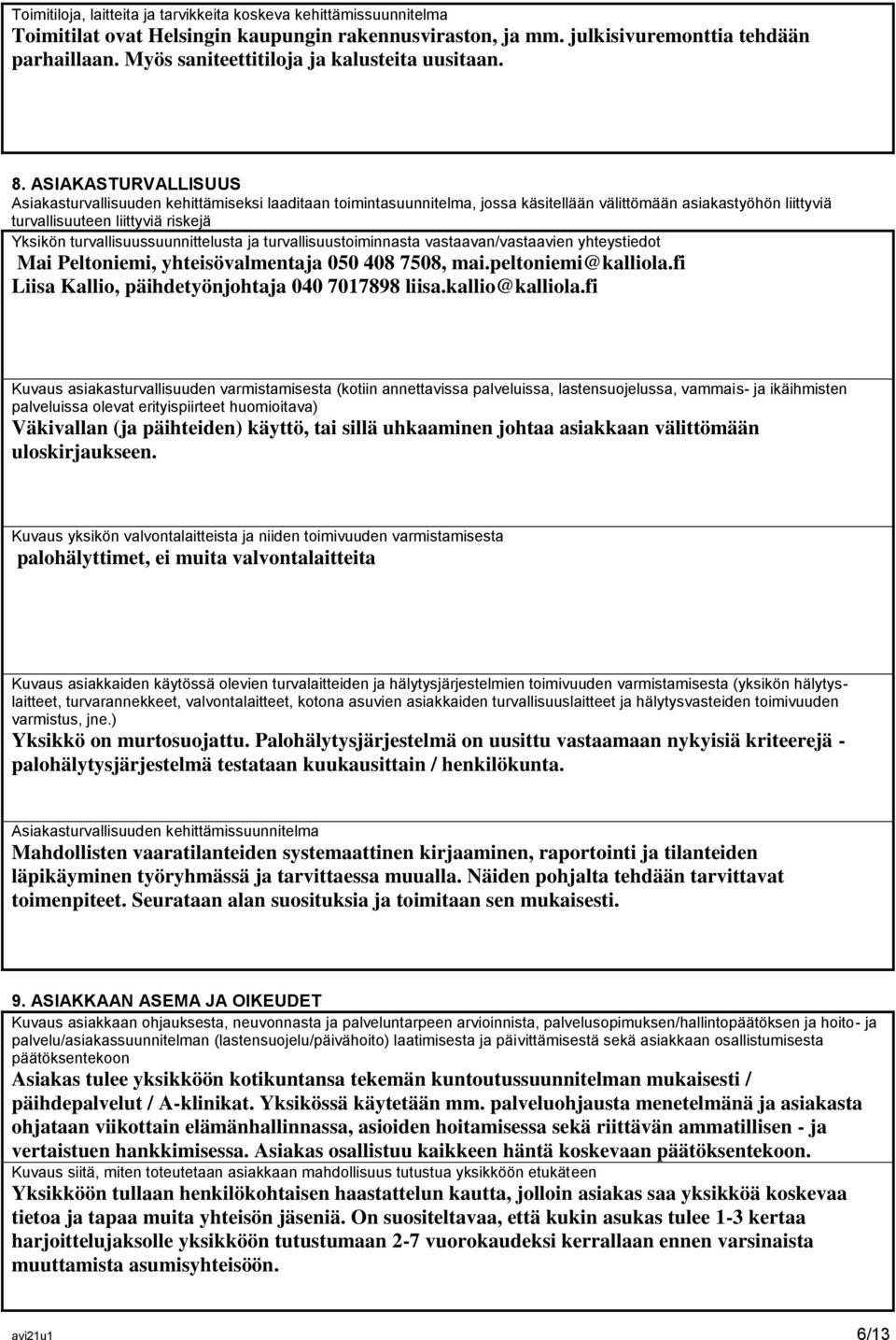 ASIAKASTURVALLISUUS Asiakasturvallisuuden kehittämiseksi laaditaan toimintasuunnitelma, jossa käsitellään välittömään asiakastyöhön liittyviä turvallisuuteen liittyviä riskejä Yksikön