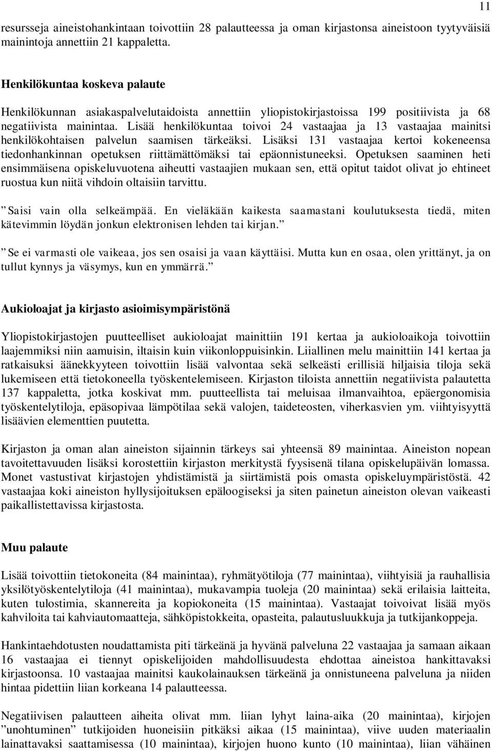 Lisää henkilökuntaa toivoi 24 vastaajaa ja 13 vastaajaa mainitsi henkilökohtaisen palvelun saamisen tärkeäksi.