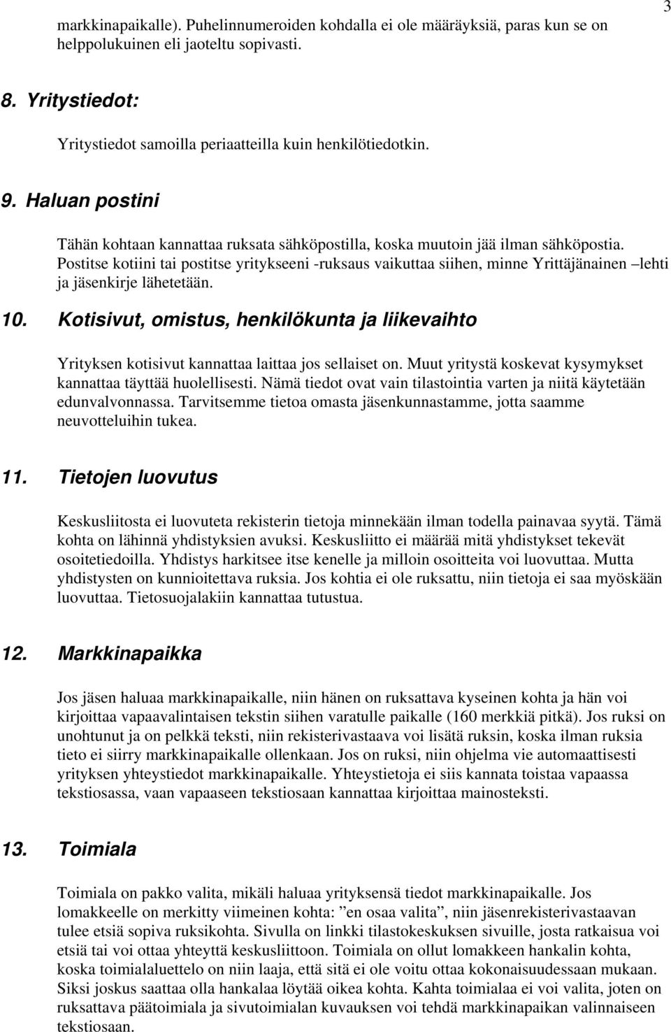 Postitse kotiini tai postitse yritykseeni -ruksaus vaikuttaa siihen, minne Yrittäjänainen lehti ja jäsenkirje lähetetään. 10.