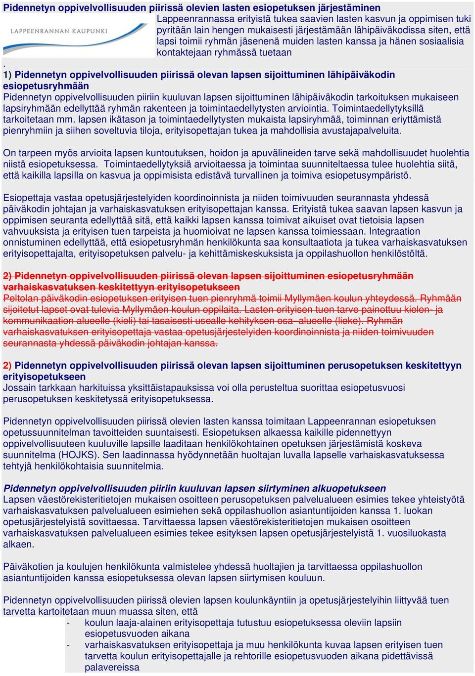 1) Pidennetyn oppivelvollisuuden piirissä olevan lapsen sijoittuminen lähipäiväkodin esiopetusryhmään Pidennetyn oppivelvollisuuden piiriin kuuluvan lapsen sijoittuminen lähipäiväkodin tarkoituksen