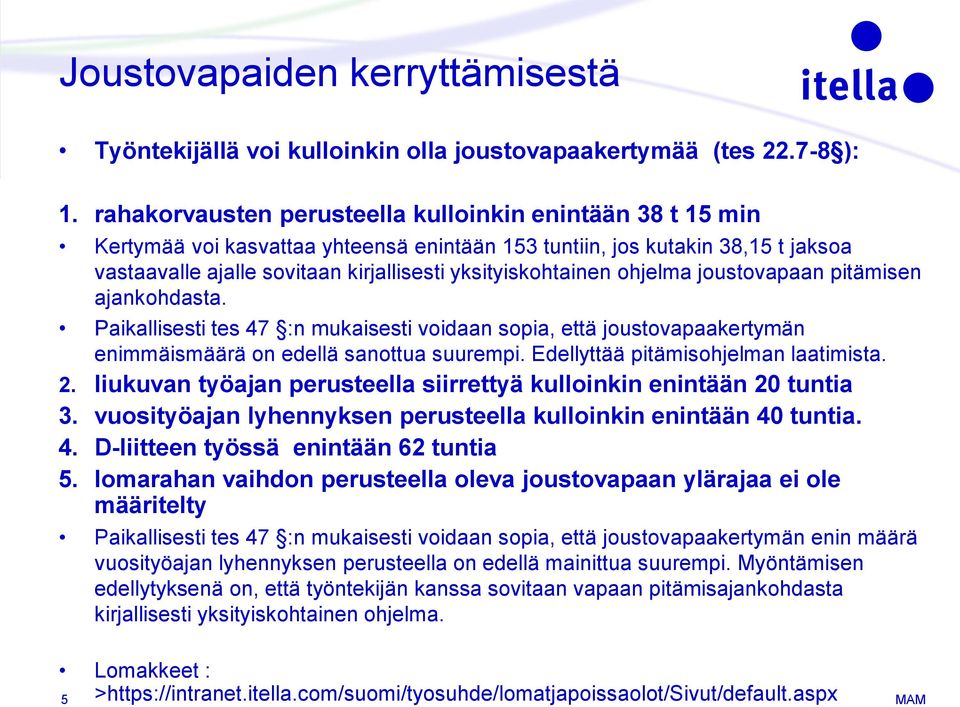 ohjelma joustovapaan pitämisen ajankohdasta. Paikallisesti tes 47 :n mukaisesti voidaan sopia, että joustovapaakertymän enimmäismäärä on edellä sanottua suurempi.