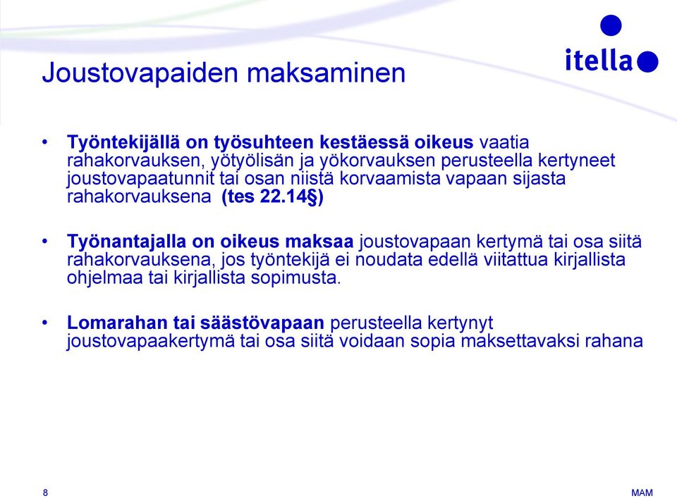 14 ) Työnantajalla on oikeus maksaa joustovapaan kertymä tai osa siitä rahakorvauksena, jos työntekijä ei noudata edellä viitattua