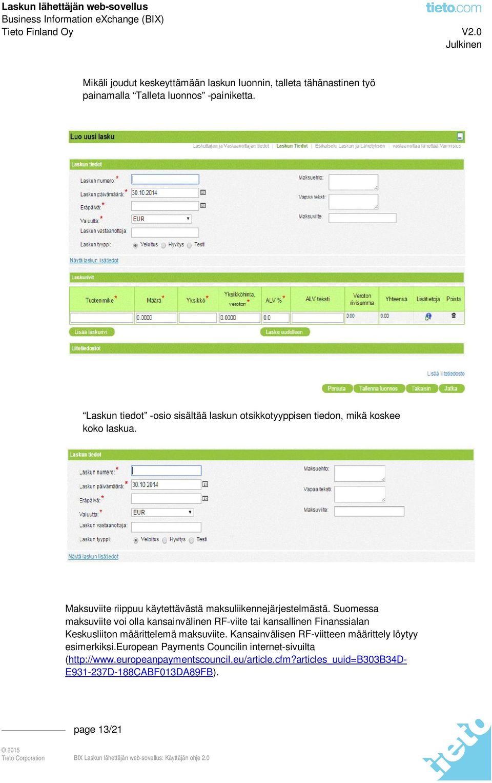 Suomessa maksuviite voi olla kansainvälinen RF-viite tai kansallinen Finanssialan Keskusliiton määrittelemä maksuviite.