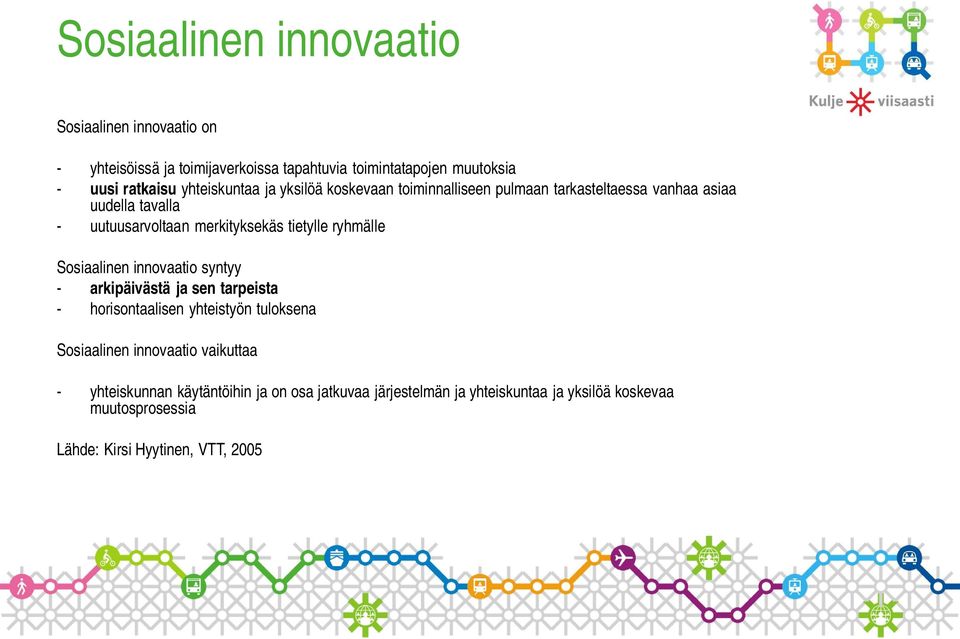 tietylle ryhmälle Sosiaalinen innovaatio syntyy - arkipäivästä ja sen tarpeista - horisontaalisen yhteistyön tuloksena Sosiaalinen innovaatio