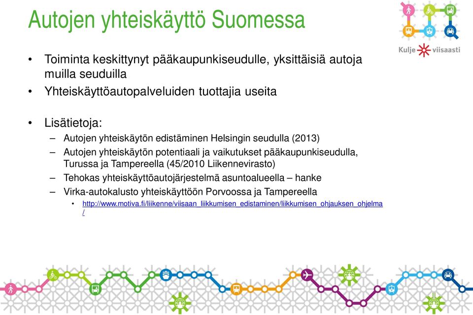 pääkaupunkiseudulla, Turussa ja Tampereella (45/2010 Liikennevirasto) Tehokas yhteiskäyttöautojärjestelmä asuntoalueella hanke