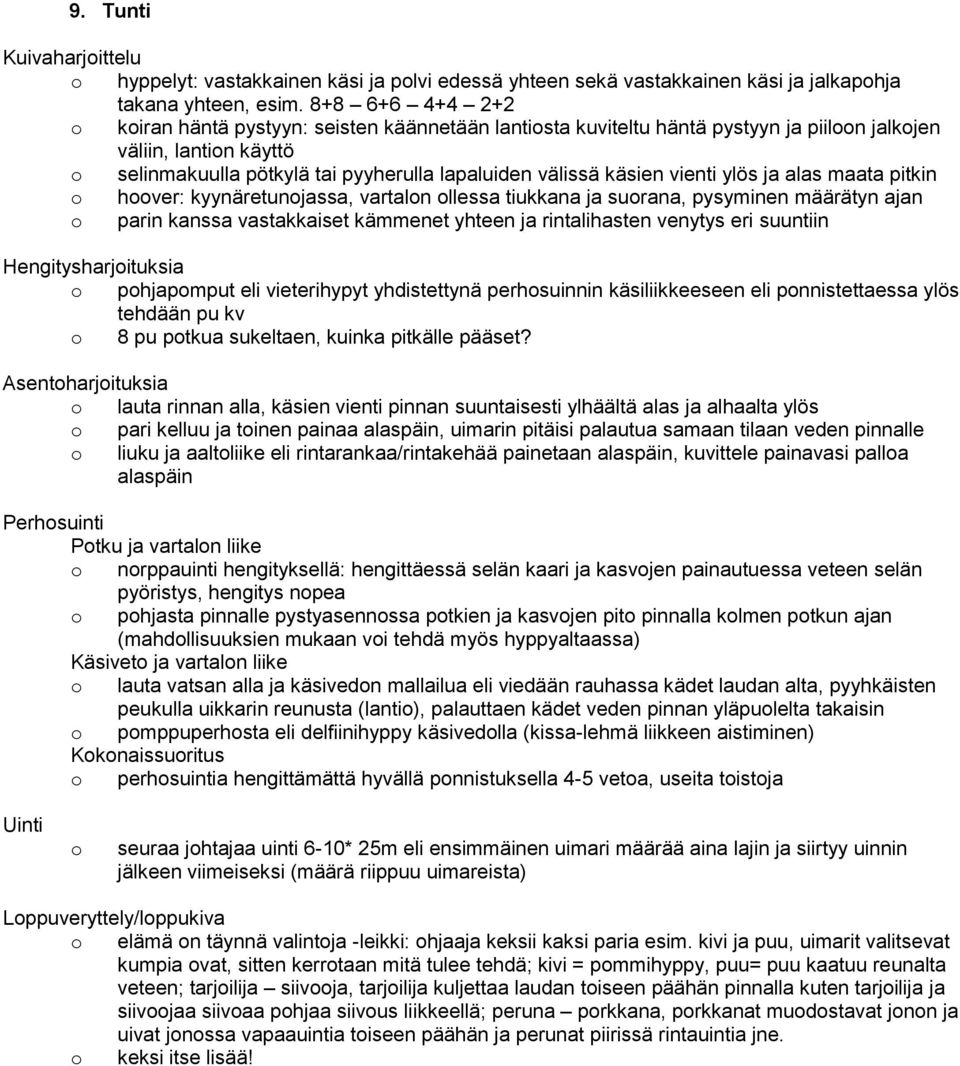 ylös ja alas maata pitkin hver: kyynäretunjassa, vartaln llessa tiukkana ja surana, pysyminen määrätyn ajan parin kanssa vastakkaiset kämmenet yhteen ja rintalihasten venytys eri suuntiin