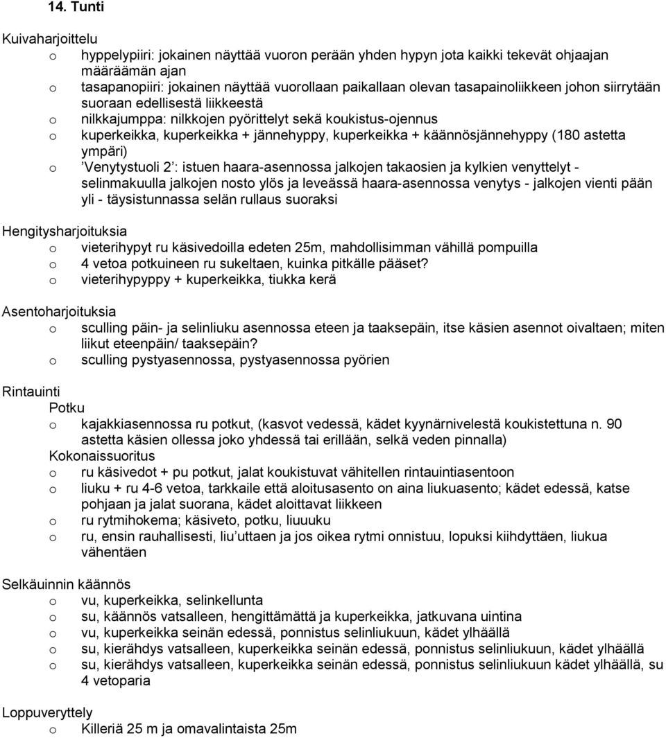 Venytystuli 2 : istuen haara-asennssa jalkjen takasien ja kylkien venyttelyt - selinmakuulla jalkjen nst ylös ja leveässä haara-asennssa venytys - jalkjen vienti pään yli - täysistunnassa selän