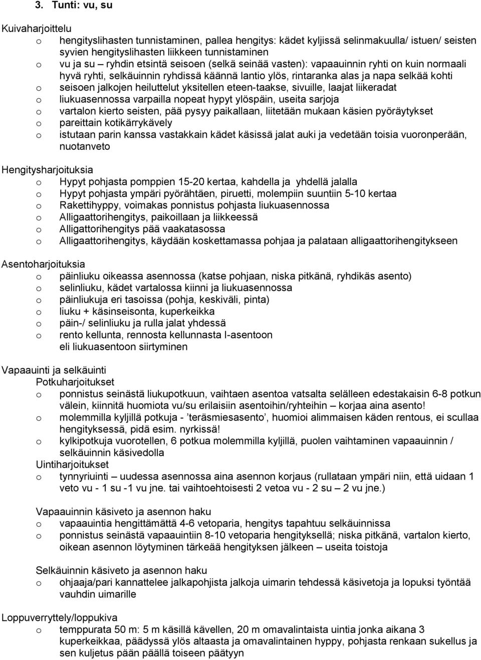 eteen-taakse, sivuille, laajat liikeradat liukuasennssa varpailla npeat hypyt ylöspäin, useita sarjja vartaln kiert seisten, pää pysyy paikallaan, liitetään mukaan käsien pyöräytykset pareittain