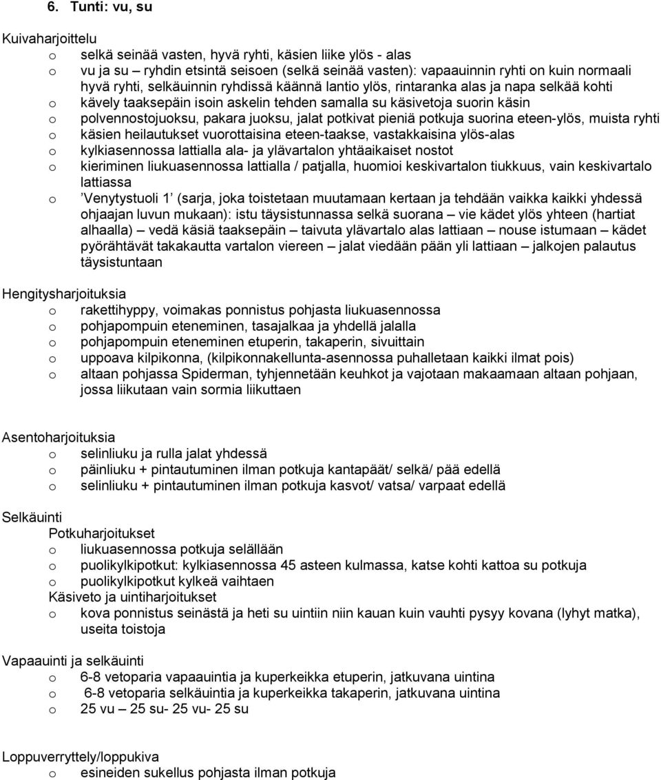 ptkuja surina eteen-ylös, muista ryhti käsien heilautukset vurttaisina eteen-taakse, vastakkaisina ylös-alas kylkiasennssa lattialla ala- ja ylävartaln yhtäaikaiset nstt kieriminen liukuasennssa