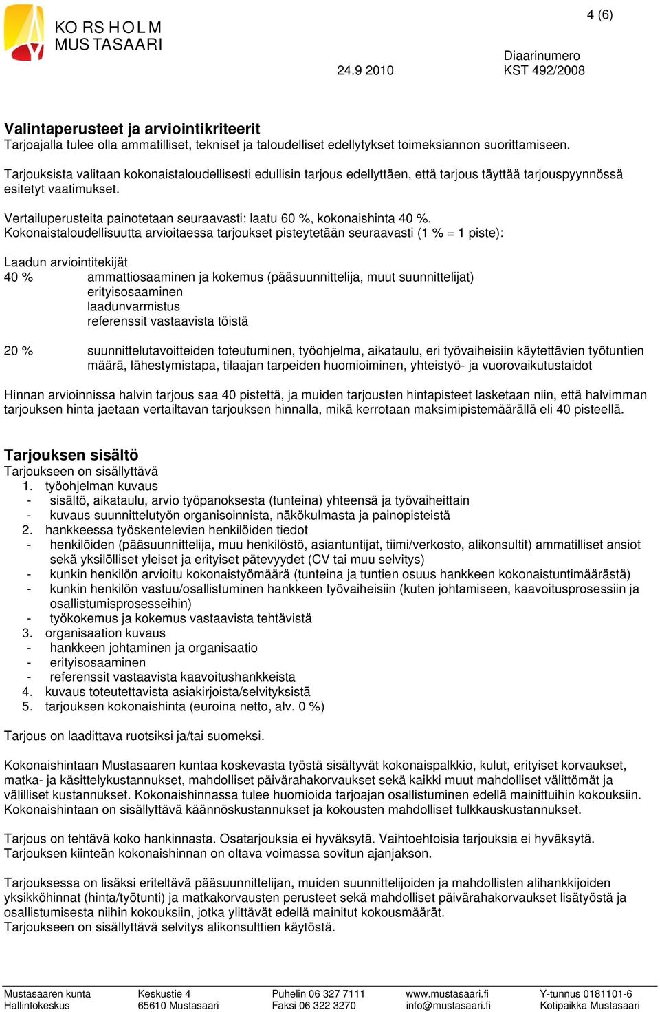 Vertailuperusteita painotetaan seuraavasti: laatu 60 %, kokonaishinta 40 %.