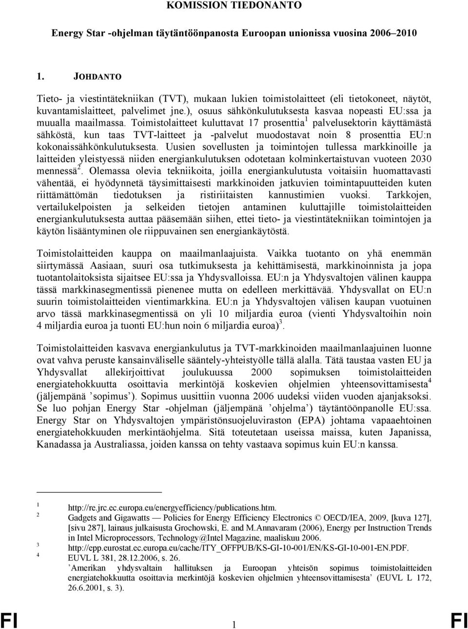 ), osuus sähkönkulutuksesta kasvaa nopeasti EU:ssa ja muualla maailmassa.