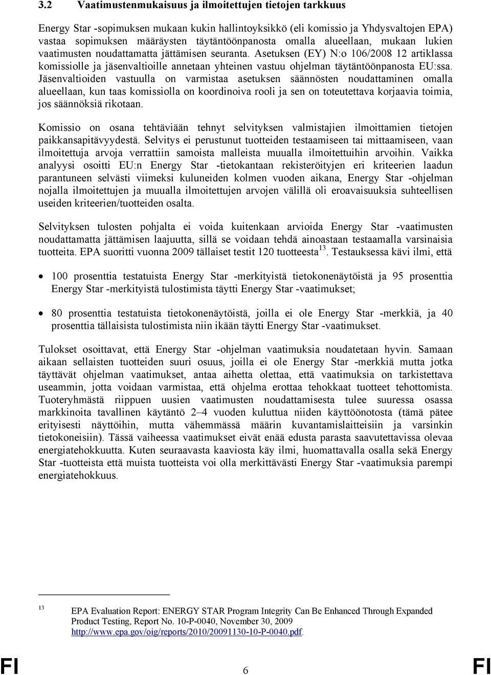 Asetuksen (EY) N:o 106/2008 12 artiklassa komissiolle ja jäsenvaltioille annetaan yhteinen vastuu ohjelman täytäntöönpanosta EU:ssa.
