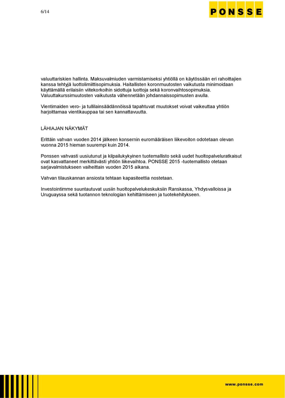 Valuuttakurssimuutosten vaikutusta vähennetään johdannaissopimusten avulla.