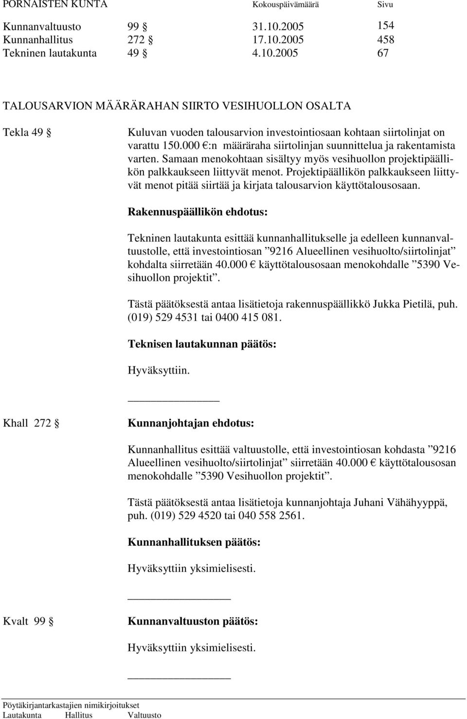 Projektipäällikön palkkaukseen liittyvät menot pitää siirtää ja kirjata talousarvion käyttötalousosaan.
