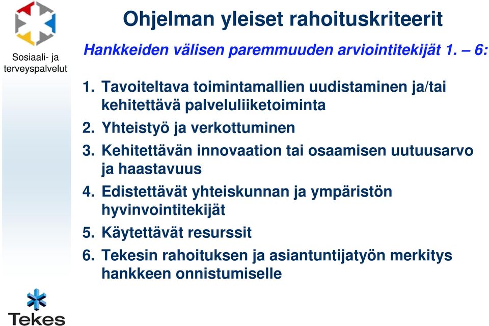 Yhteistyö ja verkottuminen 3. Kehitettävän innovaation tai osaamisen uutuusarvo ja haastavuus 4.