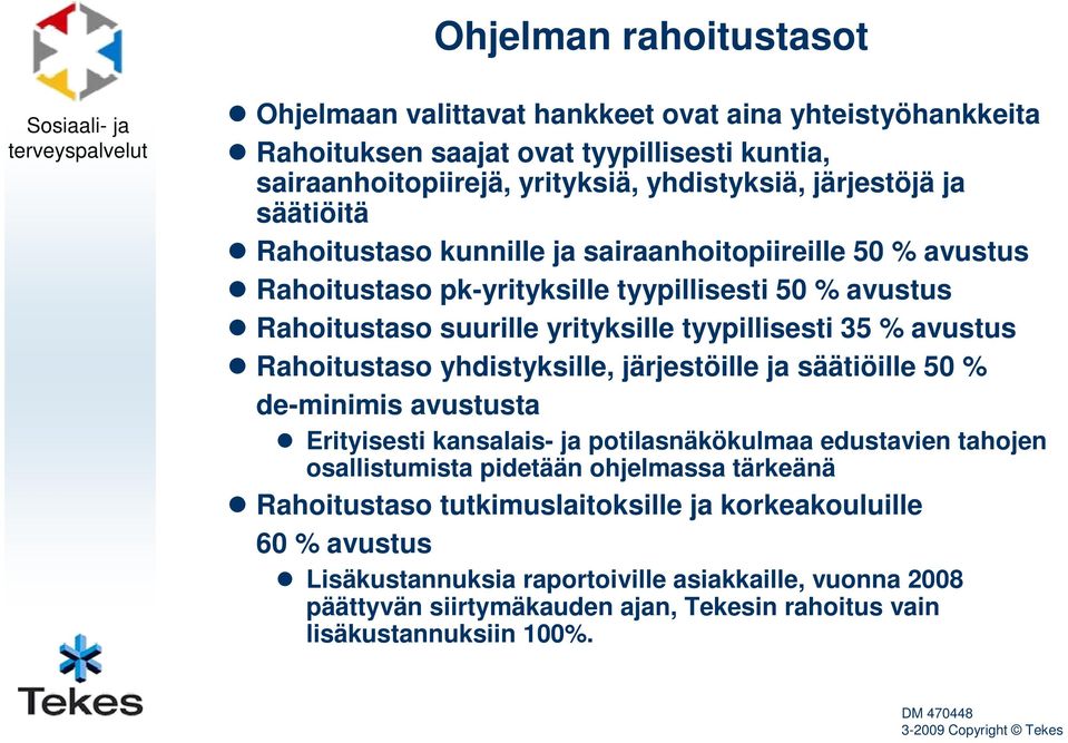 yhdistyksille, järjestöille ja säätiöille 50 % de-minimis avustusta Erityisesti kansalais- ja potilasnäkökulmaa edustavien tahojen osallistumista pidetään ohjelmassa tärkeänä Rahoitustaso