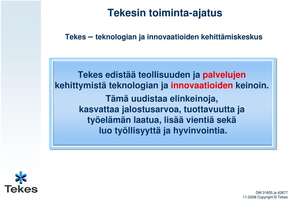 Tämä uudistaa elinkeinoja, kasvattaa jalostusarvoa, tuottavuutta ja työelämän laatua,