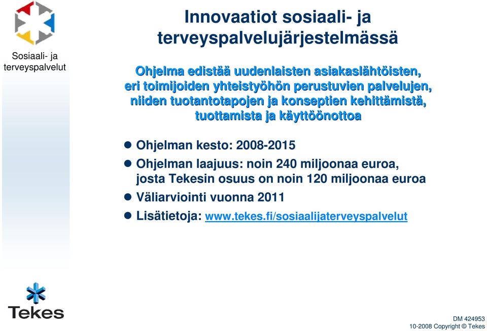 tuottamista ja käyttöönottoa Ohjelman kesto: 2008-2015 Ohjelman laajuus: noin 240 miljoonaa euroa,