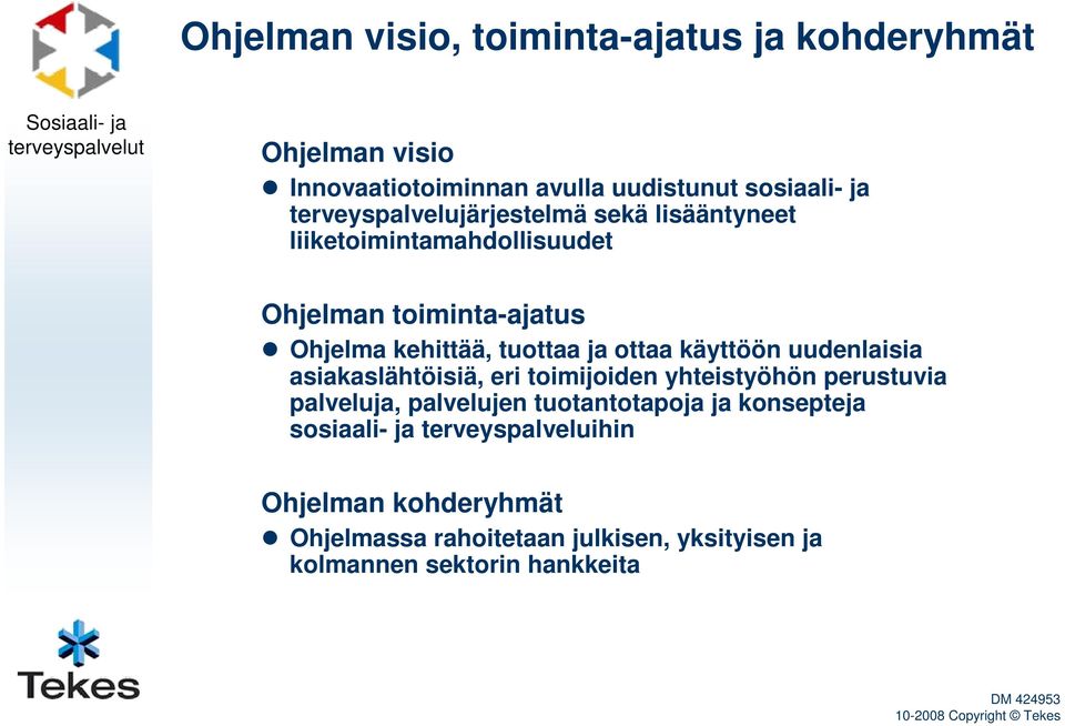 ottaa käyttöön uudenlaisia asiakaslähtöisiä, eri toimijoiden yhteistyöhön perustuvia palveluja, palvelujen tuotantotapoja ja