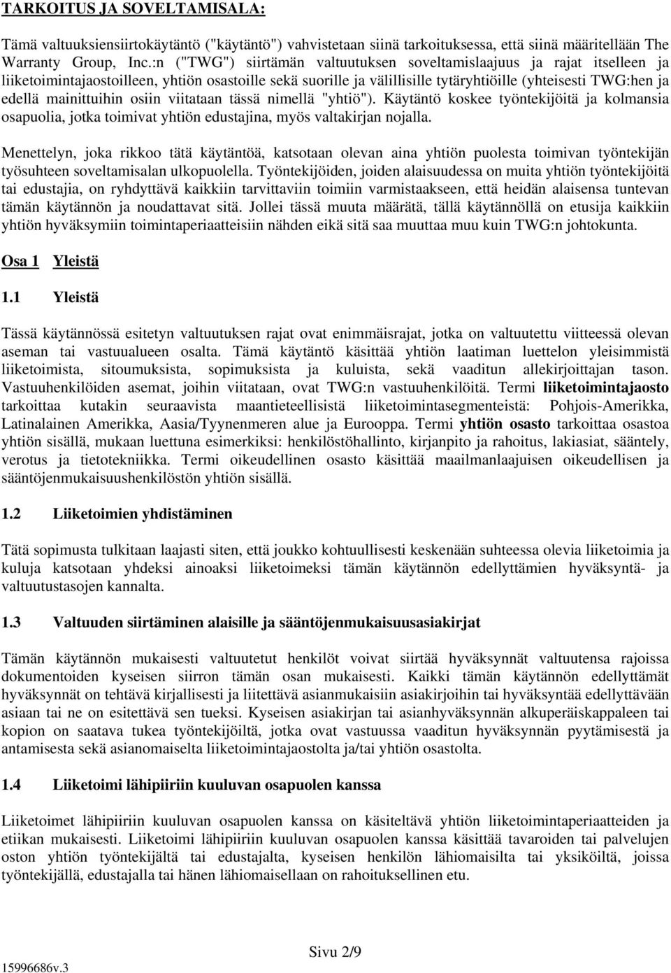 mainittuihin osiin viitataan tässä nimellä "yhtiö"). Käytäntö koskee työntekijöitä ja kolmansia osapuolia, jotka toimivat yhtiön edustajina, myös valtakirjan nojalla.