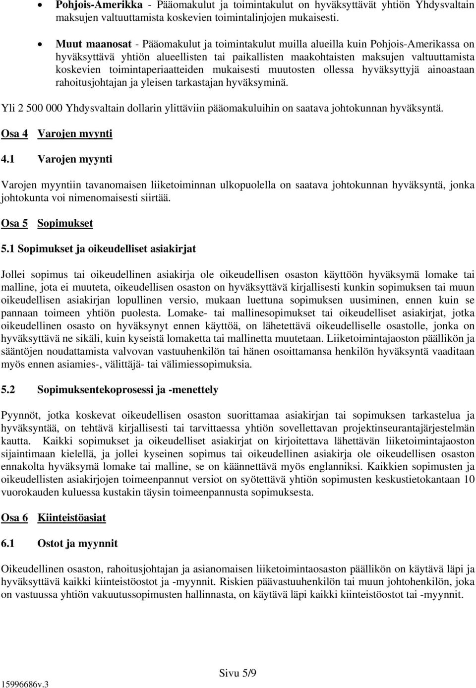 toimintaperiaatteiden mukaisesti muutosten ollessa hyväksyttyjä ainoastaan rahoitusjohtajan ja yleisen tarkastajan hyväksyminä.