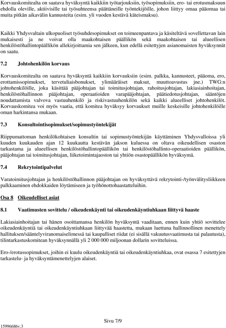 Kaikki Yhdysvaltain ulkopuoliset työsuhdesopimukset on toimeenpantava ja käsiteltävä sovellettavan lain mukaisesti ja ne voivat olla maakohtaisen päällikön sekä maakohtaisen tai alueellisen