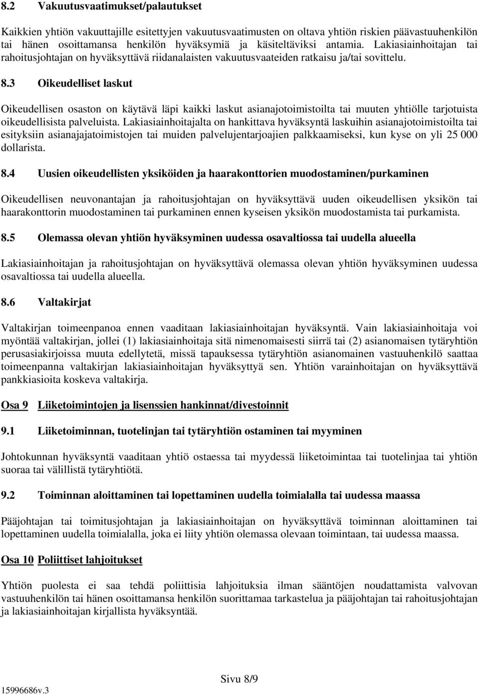 3 Oikeudelliset laskut Oikeudellisen osaston on käytävä läpi kaikki laskut asianajotoimistoilta tai muuten yhtiölle tarjotuista oikeudellisista palveluista.