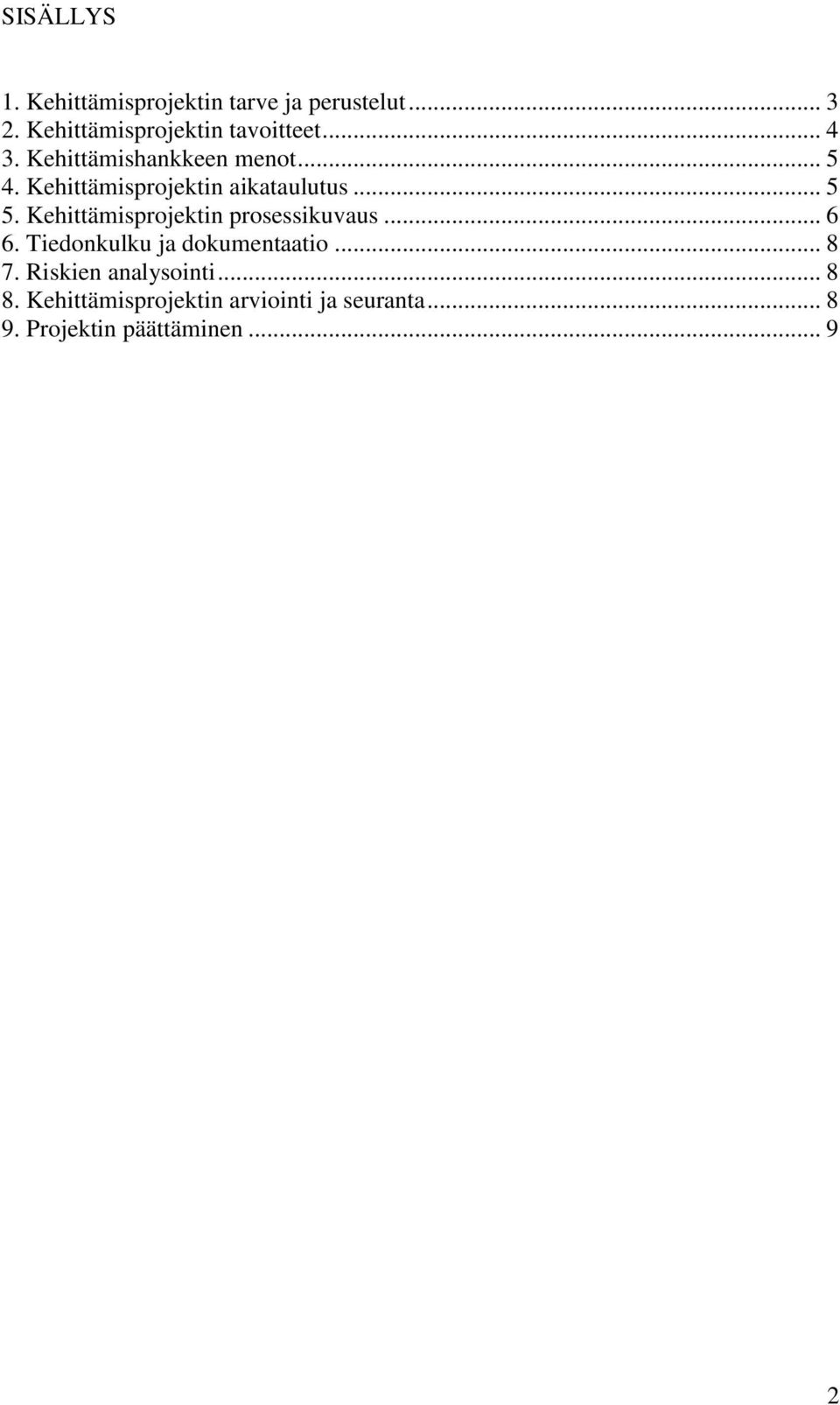 Kehittämisprojektin aikataulutus... 5 5. Kehittämisprojektin prosessikuvaus... 6 6.