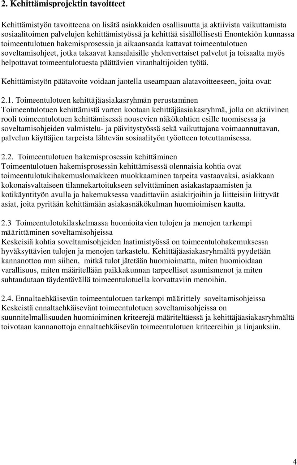 toimeentulotuesta päättävien viranhaltijoiden työtä. Kehittämistyön päätavoite voidaan jaotella useampaan alatavoitteeseen, joita ovat: 2.1.