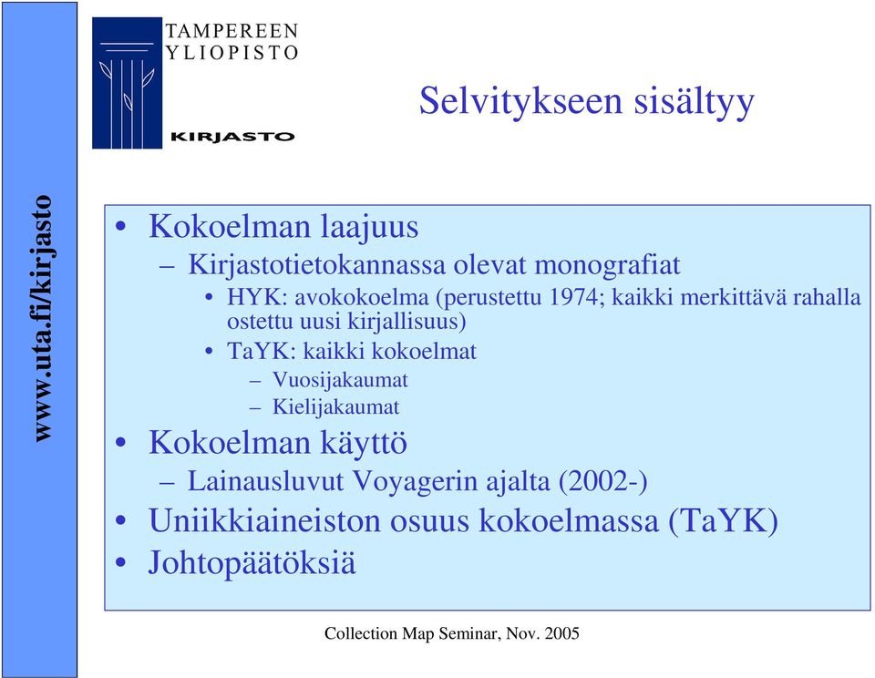 kirjallisuus) TaYK: kaikki kokoelmat Vuosijakaumat Kielijakaumat Kokoelman käyttö