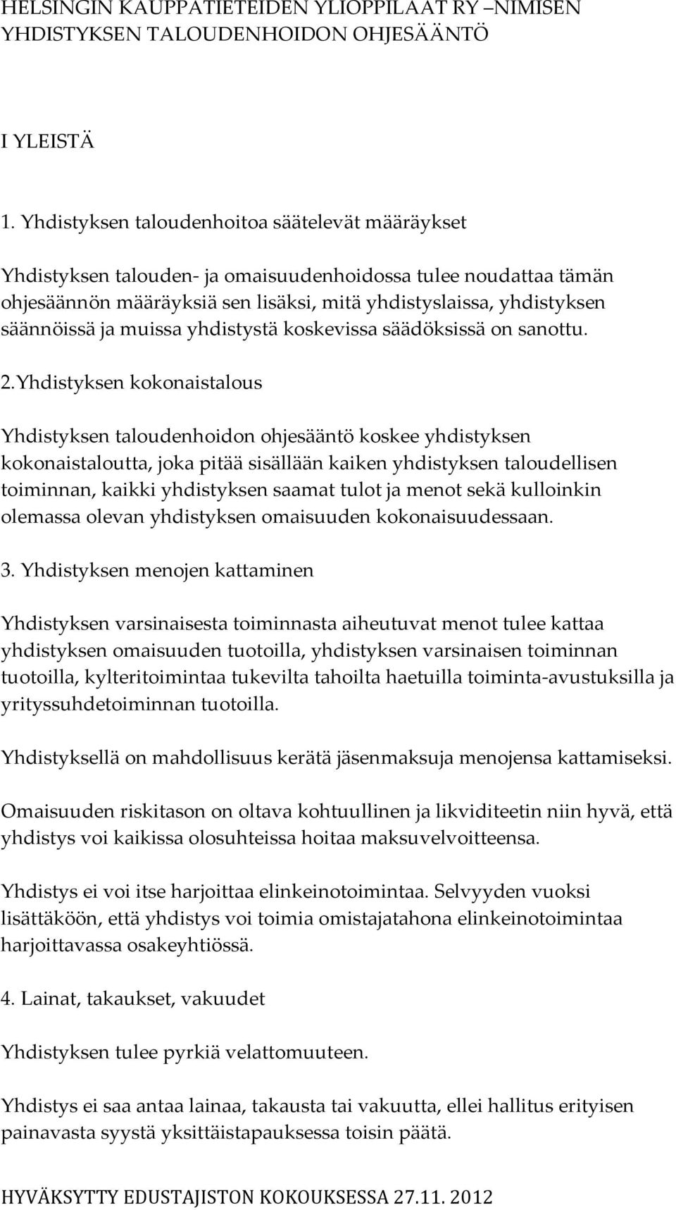 muissa yhdistystä koskevissa säädöksissä on sanottu. 2.