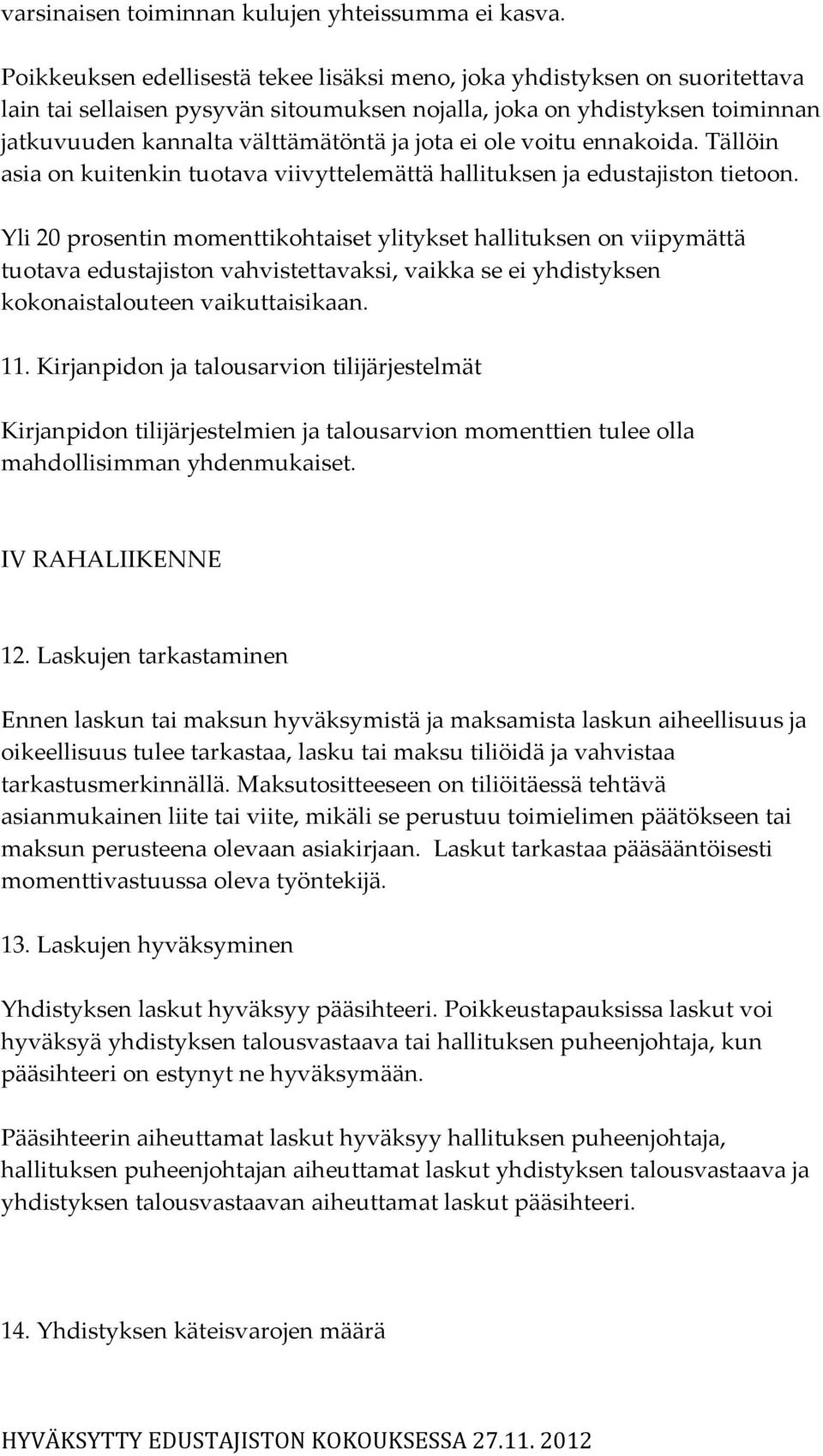ei ole voitu ennakoida. Tällöin asia on kuitenkin tuotava viivyttelemättä hallituksen ja edustajiston tietoon.