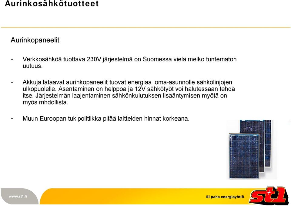 Akkuja lataavat aurinkopaneelit tuovat energiaa loma asunnolle sähkölinjojen ulkopuolelle.