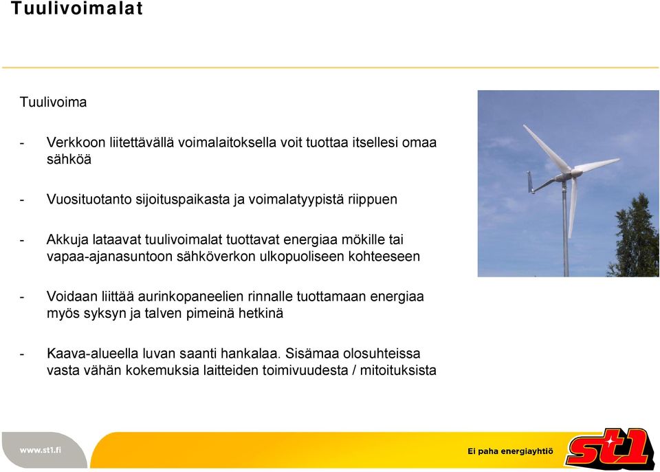 sähköverkon ulkopuoliseen kohteeseen Voidaan liittää aurinkopaneelien rinnalle tuottamaan energiaa myös syksyn ja talven