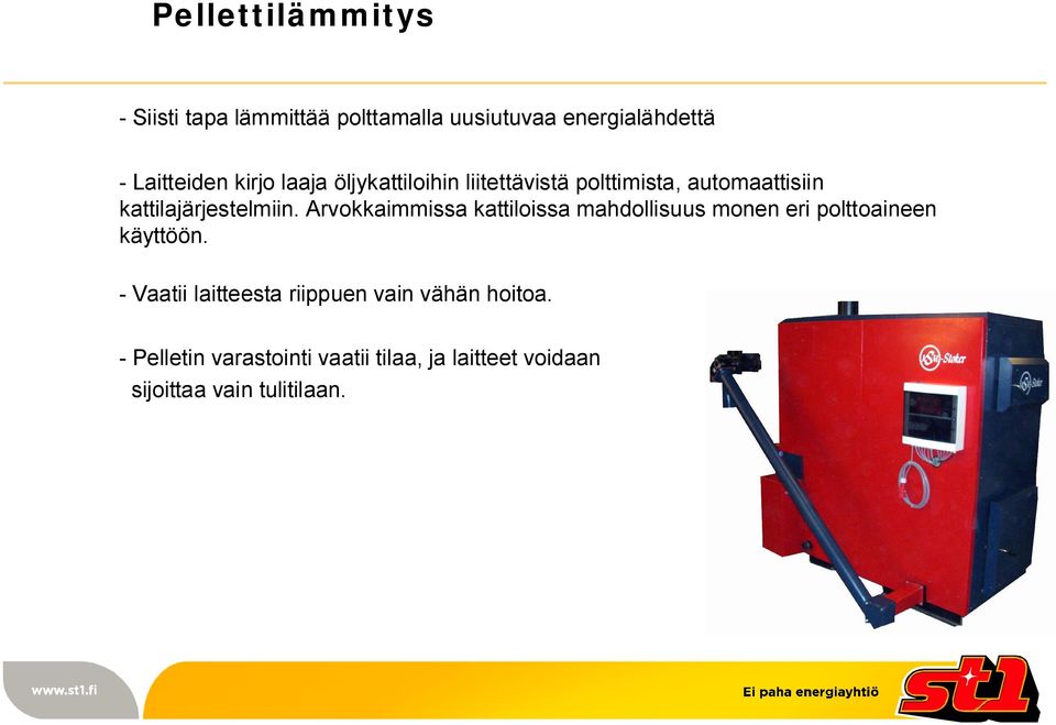 Arvokkaimmissa kattiloissa mahdollisuus monen eri polttoaineen käyttöön.