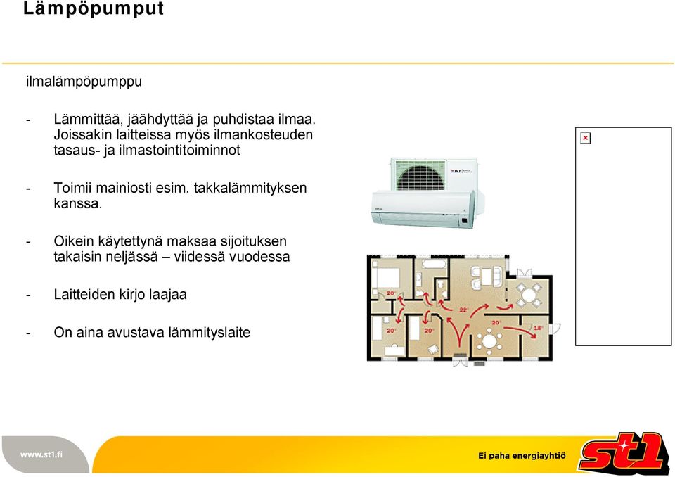 mainiosti esim. takkalämmityksen kanssa.