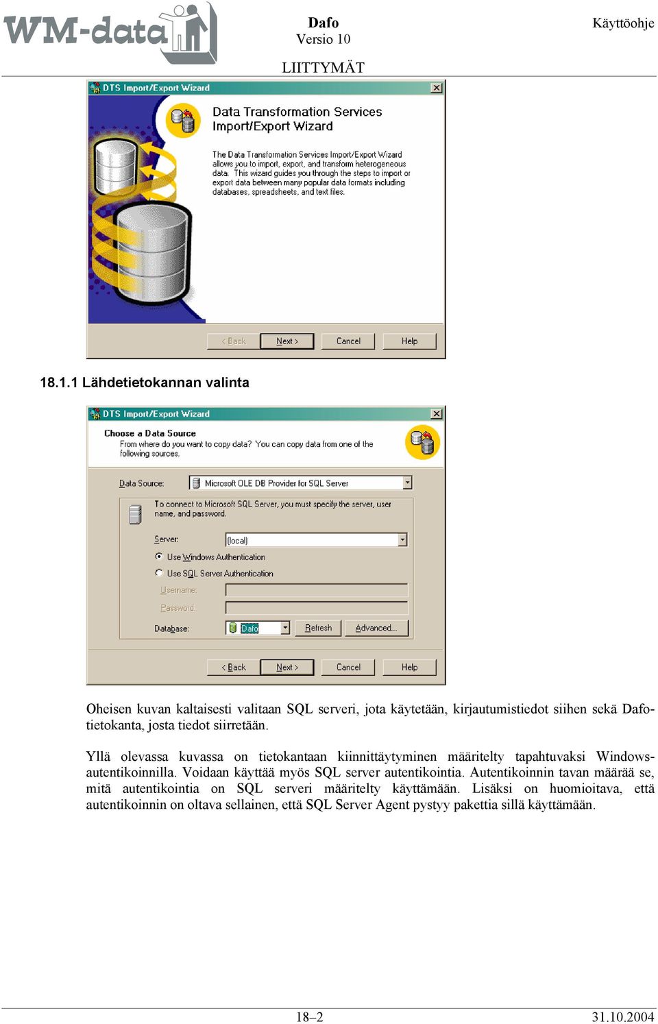 Yllä olevassa kuvassa on tietokantaan kiinnittäytyminen määritelty tapahtuvaksi Windowsautentikoinnilla.