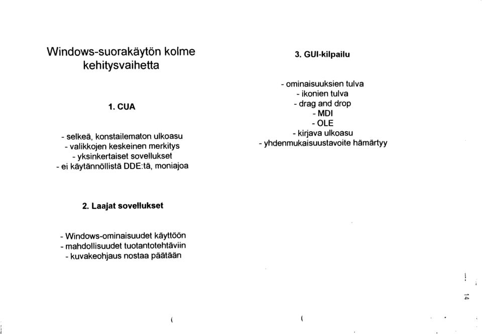 käytännöllistä DDE:tä, moniajoa - ominaisuuksien tulva - ikonien tulva - drag and drop - MDI - OLE -