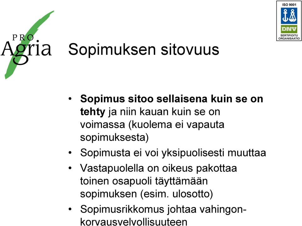 yksipuolisesti muuttaa Vastapuolella on oikeus pakottaa toinen osapuoli