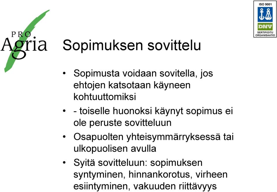 sovitteluun Osapuolten yhteisymmärryksessä tai ulkopuolisen avulla Syitä