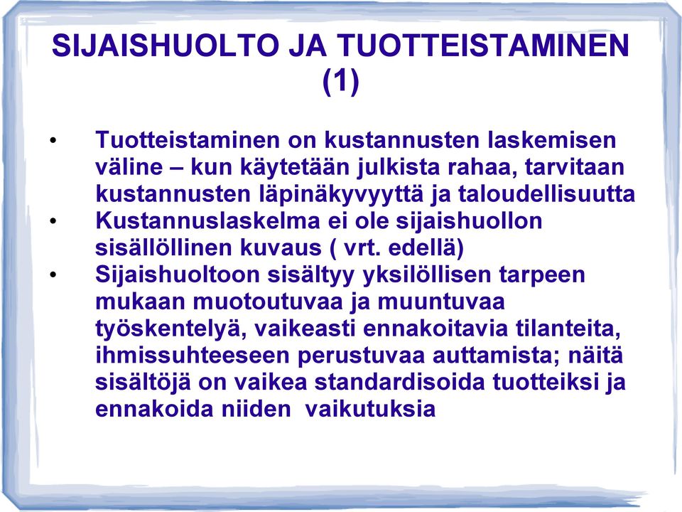 edellä) Sijaishuoltoon sisältyy yksilöllisen tarpeen mukaan muotoutuvaa ja muuntuvaa työskentelyä, vaikeasti ennakoitavia