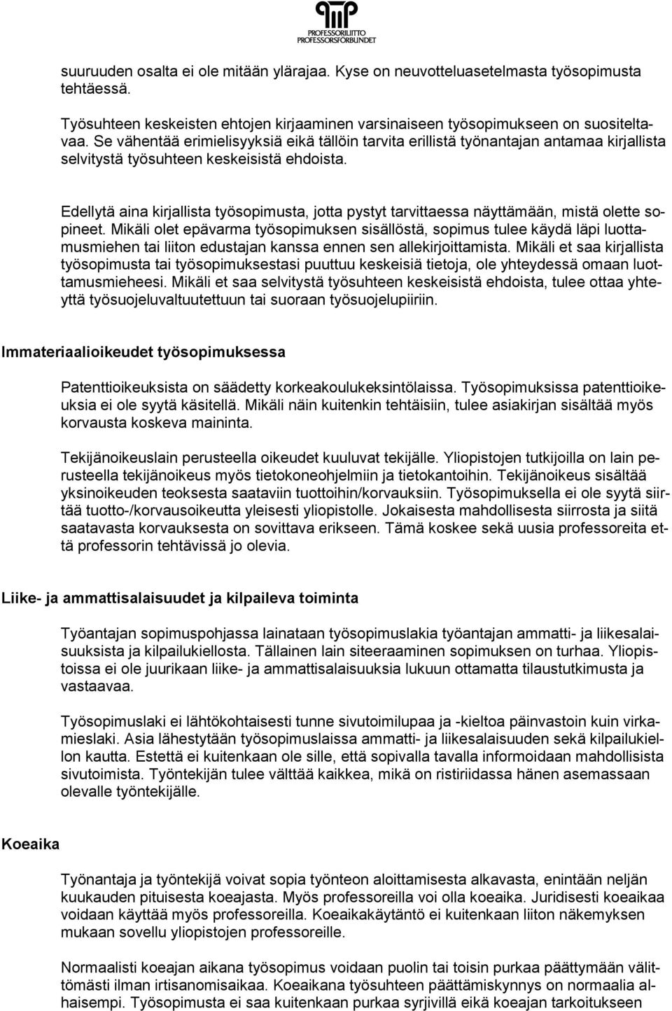 Edellytä aina kirjallista työsopimusta, jotta pystyt tarvittaessa näyttämään, mistä olette sopineet.