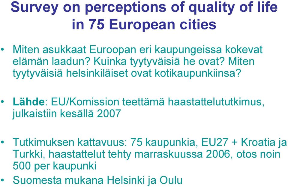 Lähde: EU/Komission teettämä haastattelututkimus, julkaistiin kesällä 2007 Tutkimuksen kattavuus: 75