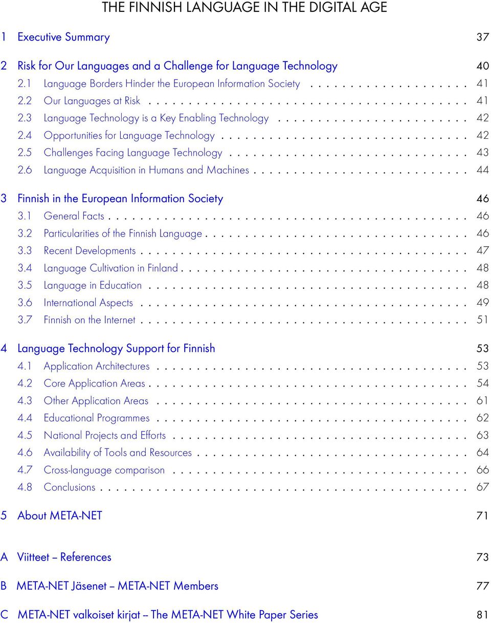 ............................. 43 2.6 Language Acquisition in Humans and Machines........................... 44 3 Finnish in the European Information Society 46 3.