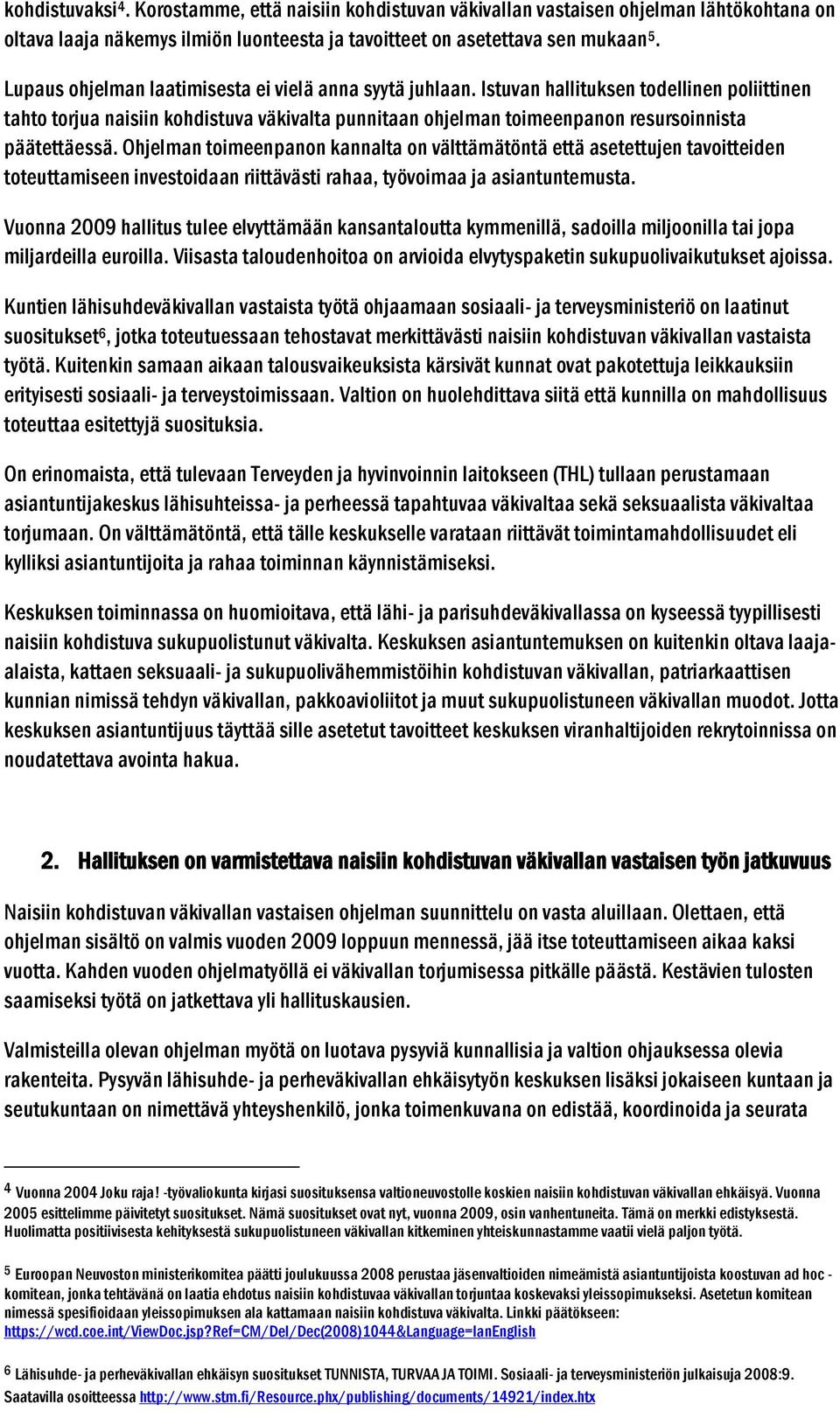 Istuvan hallituksen todellinen poliittinen tahto torjua naisiin kohdistuva väkivalta punnitaan ohjelman toimeenpanon resursoinnista päätettäessä.