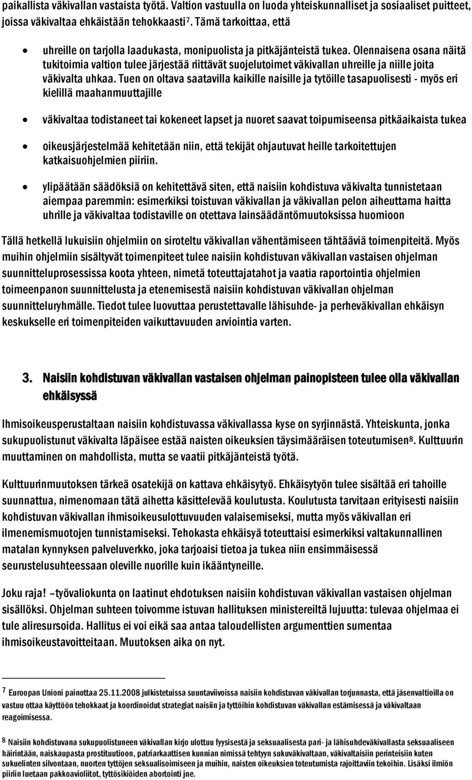 Olennaisena osana näitä tukitoimia valtion tulee järjestää riittävät suojelutoimet väkivallan uhreille ja niille joita väkivalta uhkaa.