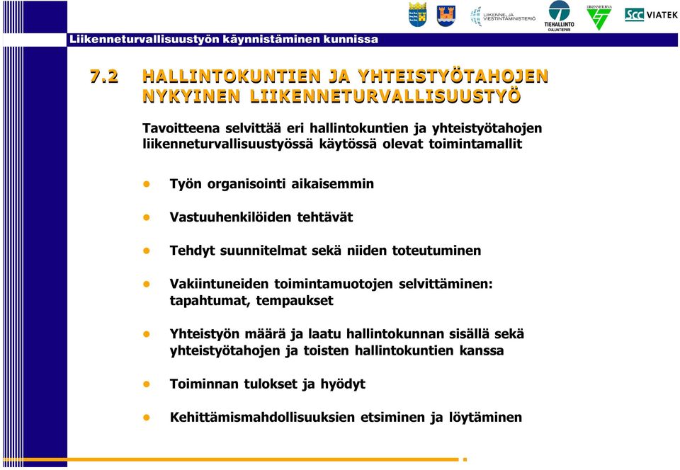 sekä niiden toteutuminen Vakiintuneiden toimintamuotojen selvittäminen: tapahtumat, tempaukset Yhteistyön määrä ja laatu hallintokunnan