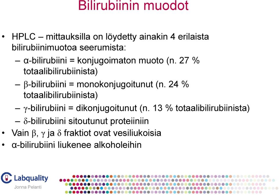27 % totaalibilirubiinista) β-bilirubiini = monokonjugoitunut (n.