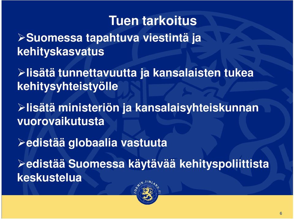 lisätä ministeriön ja kansalaisyhteiskunnan vuorovaikutusta edistää